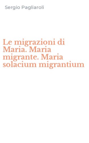 Le migrazioni di Maria. Maria migrante. Maria solacium migrantium