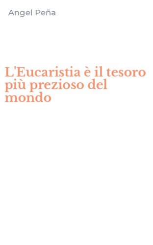 L'Eucaristia &egrave; il tesoro pi&ugrave; prezioso del mondo