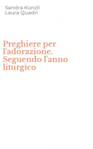 Preghiere per l'adorazione. Seguendo l'anno liturgico