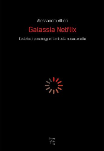 Galassia Netflix. L'estetica, i personaggi e i temi della nuova serialit&agrave;
