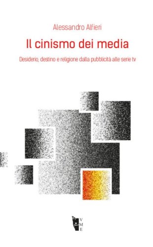 Il cinismo dei media. Desiderio, destino e religione dalla pubblicit&agrave; alle serie tv