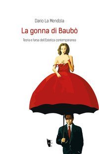 La gonna di Baub&ograve;. Teoria e farsa dell'estetica contemporanea