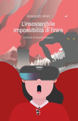 L'insostenibile impossibilit&agrave; di finire. Elementi di filosofia distopica