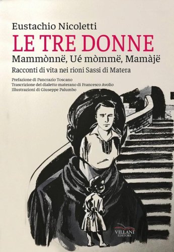 Le tre donne, Mamm&ograve;nne, w&eacute; m&ograve;mme, mamaje. Racconti di vita nei rioni Sassi di Matera
