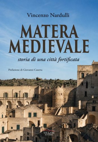 Matera medievale, storia di una citt&agrave; fortificata