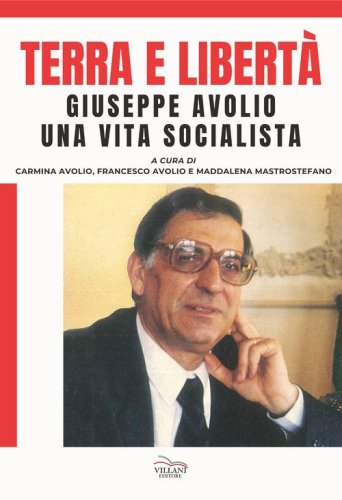 Terra e libert&agrave;. Giuseppe Avorio. Una vita socialista