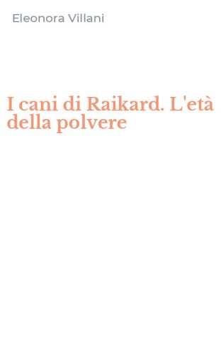 I cani di Raikard. L'et&agrave; della polvere