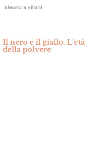 Il nero e il giallo. L'et&agrave; della polvere
