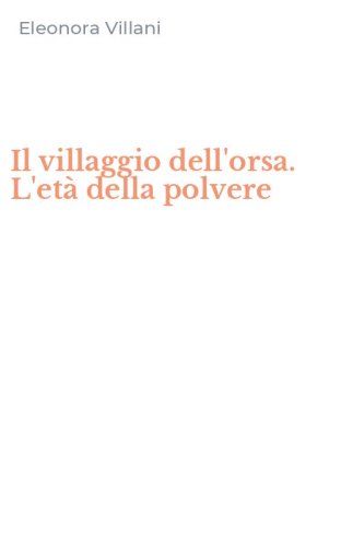 Il villaggio dell'orsa. L'et&agrave; della polvere