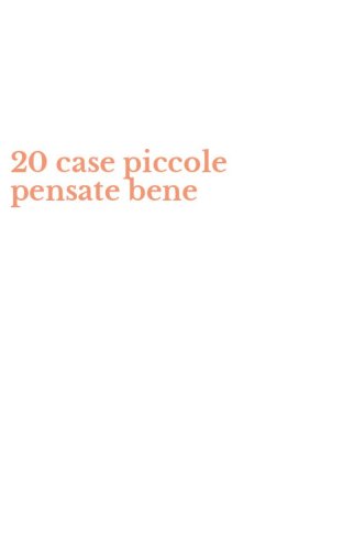 20 case piccole pensate bene