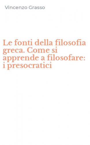 Le fonti della filosofia greca. Come si apprende a filosofare: i presocratici