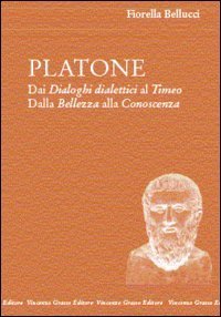 Platone. Dai Dialoghi dialettici al Timeo. Dalla bellezza alla conoscenza