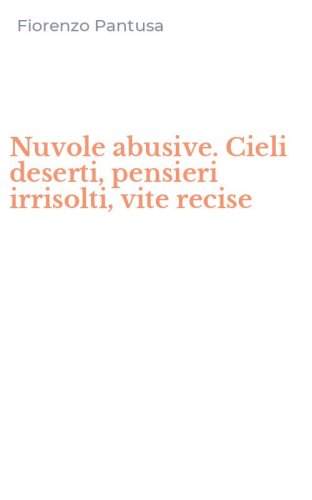 Nuvole abusive. Cieli deserti, pensieri irrisolti, vite recise
