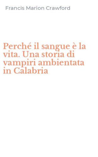 Perch&eacute; il sangue &egrave; la vita. Una storia di vampiri ambientata in Calabria