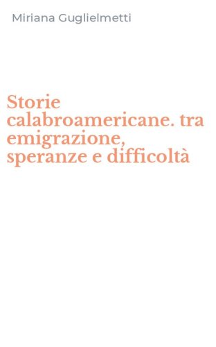 Storie calabroamericane. tra emigrazione, speranze e difficolt&agrave;
