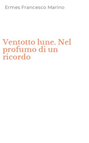 Ventotto lune. Nel profumo di un ricordo