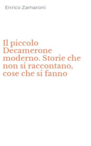 Il piccolo Decamerone moderno. Storie che non si raccontano, cose che si fanno