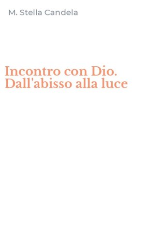 Incontro con Dio. Dall'abisso alla luce