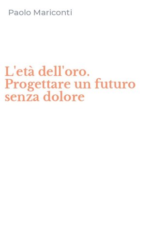 L'et&agrave; dell'oro. Progettare un futuro senza dolore