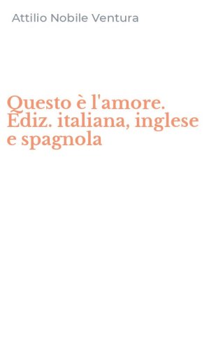 Questo &egrave; l'amore. Ediz. italiana, inglese e spagnola