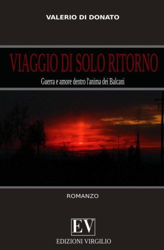 Viaggio di solo ritorno. Guerra e amore dentro l'anima dei Balcani