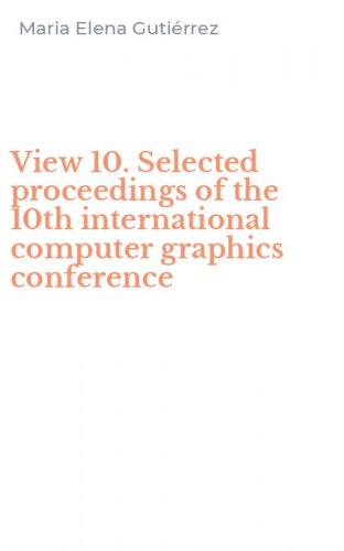 View 10. Selected proceedings of the 10th international computer graphics conference