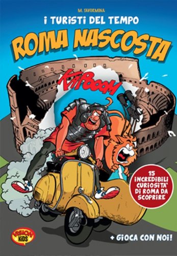 I turisti del tempo: Roma nascosta. Guida alle 15 curiosit&agrave; da scoprire