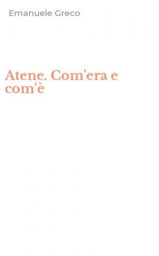 Atene. Com'era e com'&egrave;