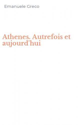 Athenes. Autrefois et aujourd'hui