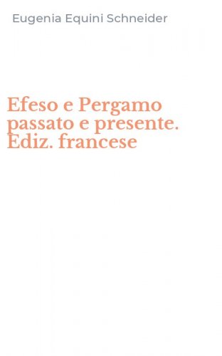 Efeso e Pergamo passato e presente. Ediz. francese