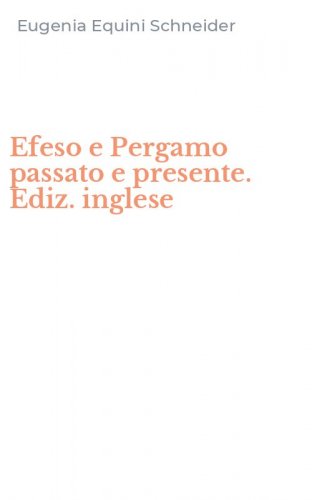 Efeso e Pergamo passato e presente. Ediz. inglese