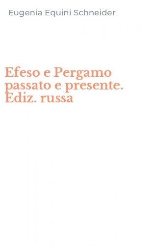 Efeso e Pergamo passato e presente. Ediz. russa