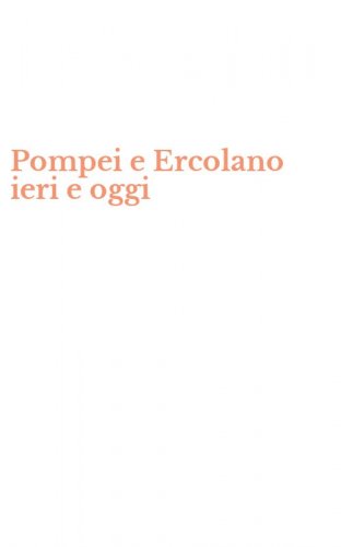 Pompei e Ercolano ieri e oggi
