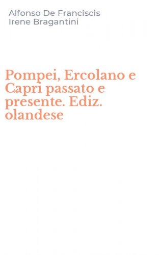 Pompei, Ercolano e Capri passato e presente. Ediz. olandese