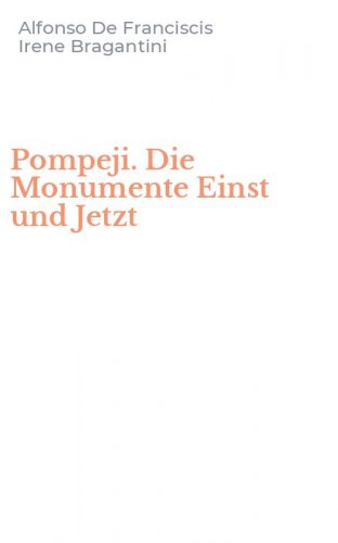 Pompeji. Die Monumente Einst und Jetzt