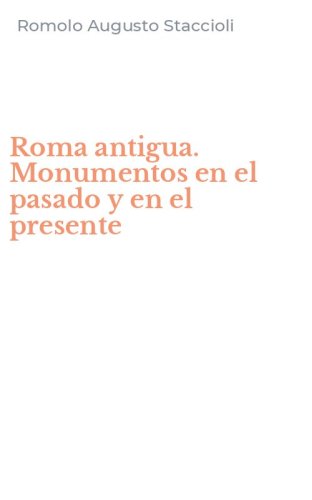 Roma antigua. Monumentos en el pasado y en el presente