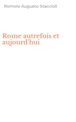 Rome autrefois et aujourd'hui