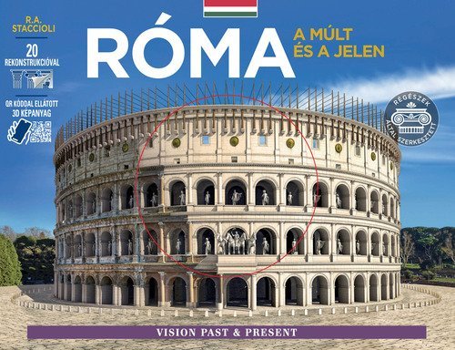 Roma come era e com'&egrave;. Con ricostruzioni dei monumenti antichi. Ediz. ungherese