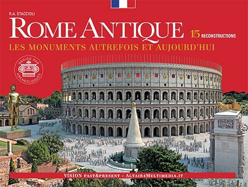 Rome Antique. Les monuments autrefois et aujourd'hui