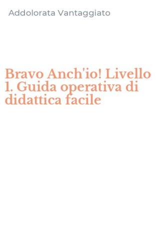 Bravo Anch'io! Livello 1. Guida operativa di didattica facile