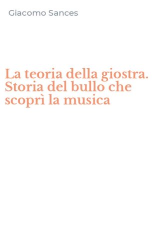 La teoria della giostra. Storia del bullo che scopr&igrave; la musica