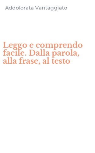 Leggo e comprendo facile. Dalla parola, alla frase, al testo