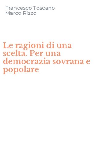 Le ragioni di una scelta. Per una democrazia sovrana e popolare