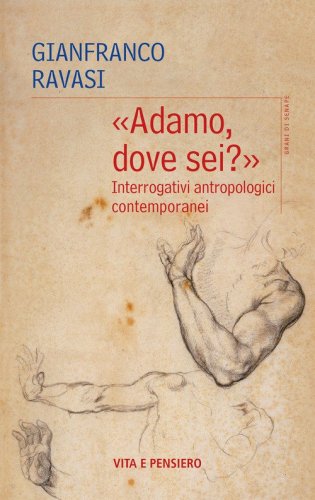 &laquo;Adamo, dove sei?&raquo;. Interrogativi antropologici contemporanei