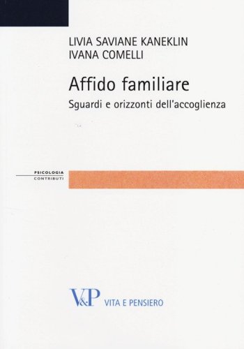 Affido familiare. Sguardi e orizzonti dell'accoglienza - SGUARDI E ORIZZONTI DELL'ACCOGLIENZA