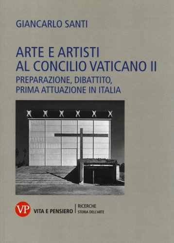 Arte e artisti al Concilio Vaticano II. Preparazione, dibattito, prima attuazione in Italia - IN ITALIA