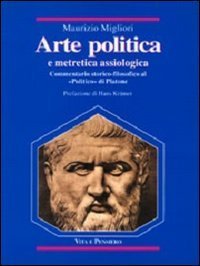 Arte politica e metretica assiologica. Commentario storico-filosofico al &laquo;Politico&raquo; di Platone