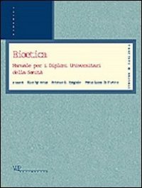 Bioetica. Manuale per i diplomi universitari della sanit&agrave;