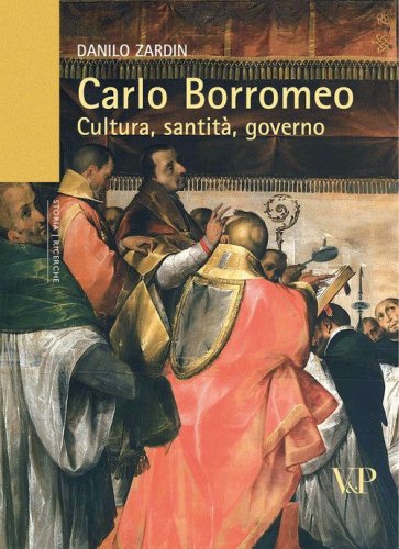 Carlo Borromeo. Cultura, santit&agrave;, governo