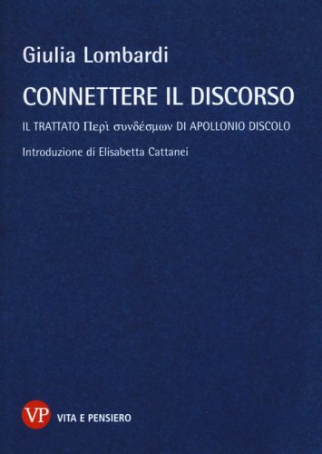 Connettere il discorso. Il trattato Peri syndesm&ocirc;n di Apollonio Discolo - IL TRATTATO PERI SYNDESMON DI APOLLONIO DISCOLO